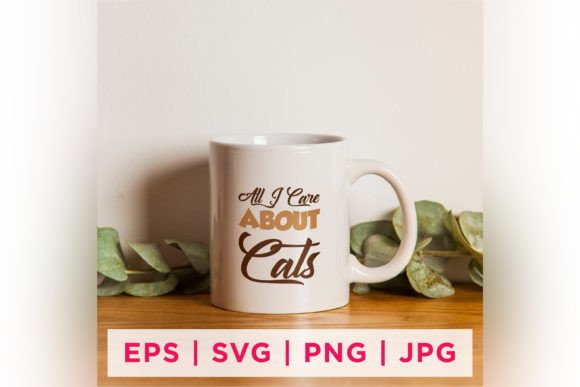 All I Care About Cats Quote: Graphics & Crafts Review
