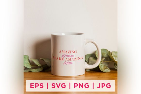 Amazing Women Make Amazing Mom Graphics & Crafts