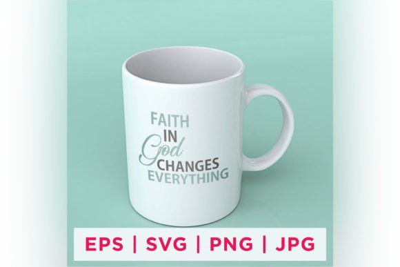 Faith in God Changes Everything: Graphics for Crafts